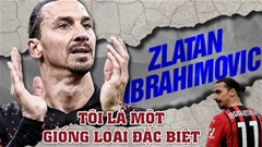 Chào mừng đến thế giới của Zlatan Ibrahimovic: Tôi là một giống loài đặc biệt